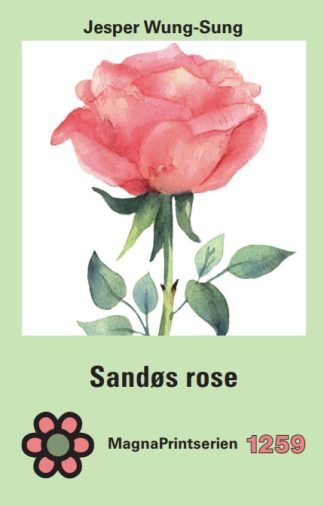 Forside 3 MP 1259, Wung-Sung, Jesper. Sandøs rose. MagnaPrint bog for svagtseende, svagsynede.